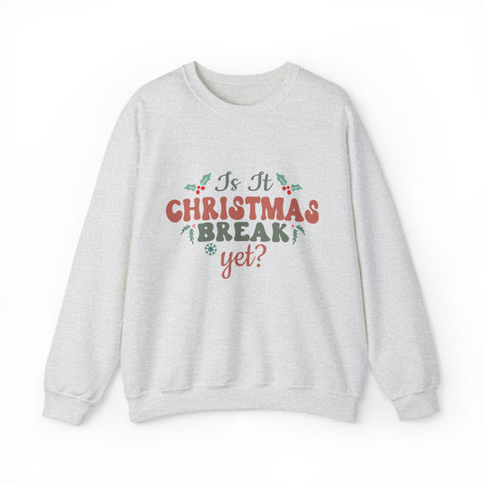 Is It Christmas Break Yet Sweatshirt